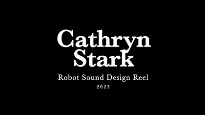 Cathryn Stark - Robot Sound Design Reel (2023)